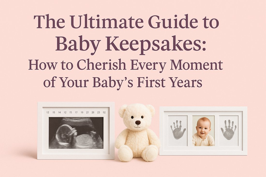 The Ultimate Guide to Baby Keepsakes: How to Cherish Every Moment of Your Baby's First Years