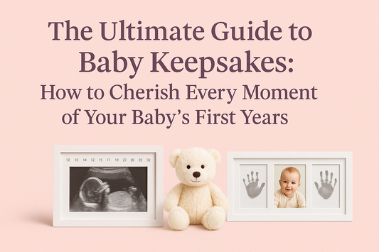 The Ultimate Guide to Baby Keepsakes: How to Cherish Every Moment of Your Baby's First Years